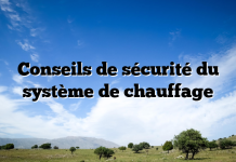 Conseils de sécurité du système de chauffage Conseils de sécurité du système de chauffage