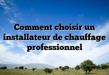 Comment choisir un installateur de chauffage professionnel Comment choisir un installateur de chauffage professionnel