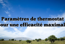 Paramètres de thermostat pour une efficacité maximale Paramètres de thermostat pour une efficacité maximale